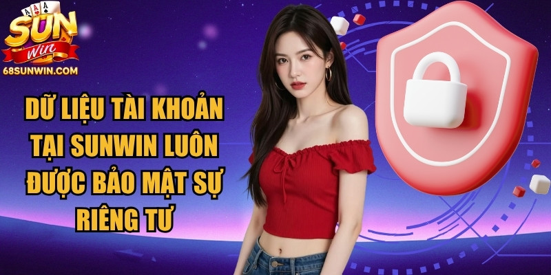 Dữ liệu tài khoản tại Sunwin luôn được bảo mật sự riêng tư