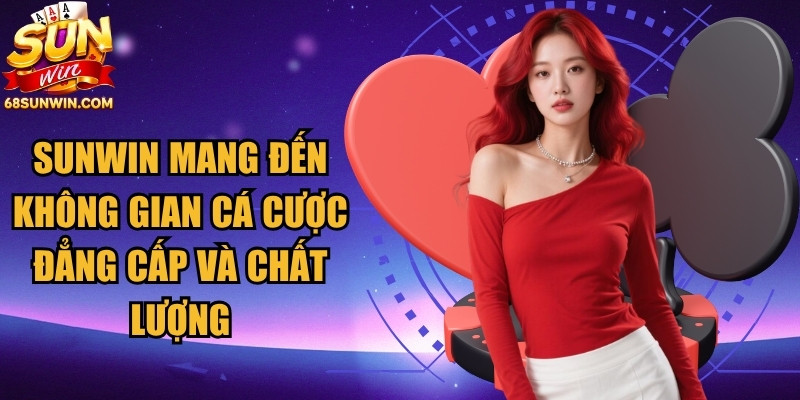 Sunwin mang đến không gian cá cược đẳng cấp và chất lượng