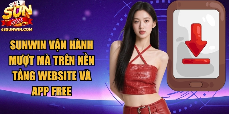 Sunwin vận hành mượt mà trên nền tảng website và app free